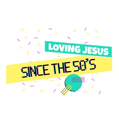 Loving Jesus Since The 50s